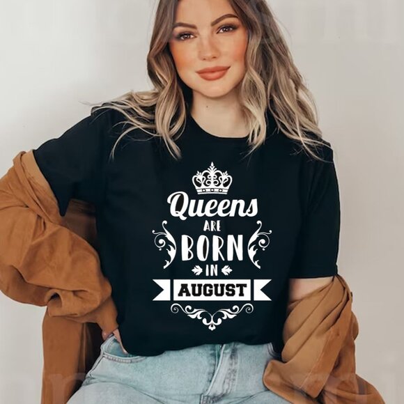 Tops - Queens are born in August, Birthday t-shirt for her